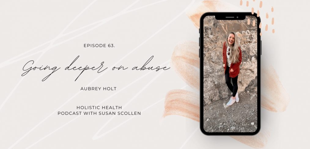 Going Deeper on Abuse with Aubrey Holt
