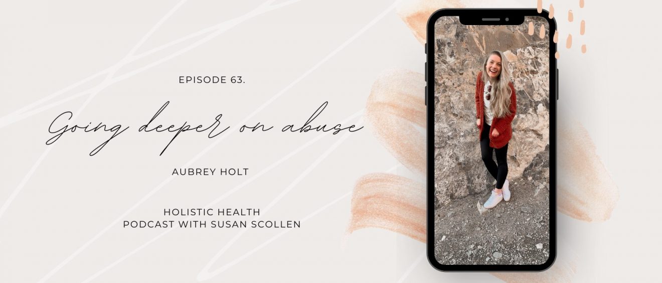 Going Deeper on Abuse with Aubrey Holt