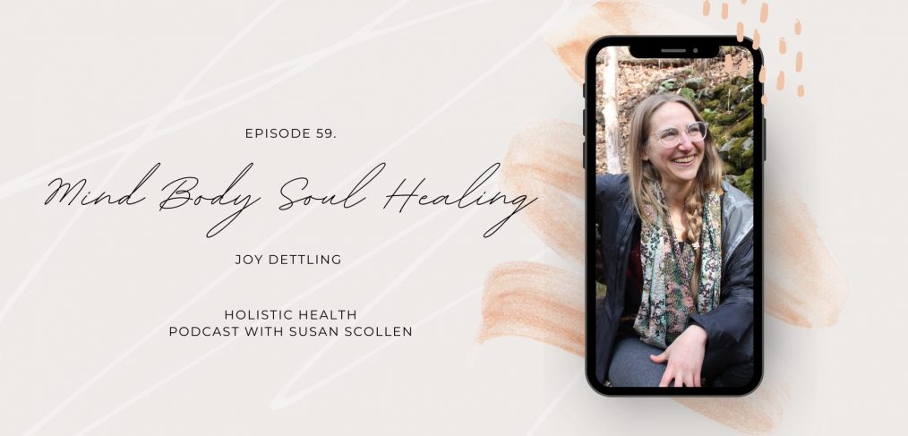 Mind Body Soul Healing with Joy Dettling
