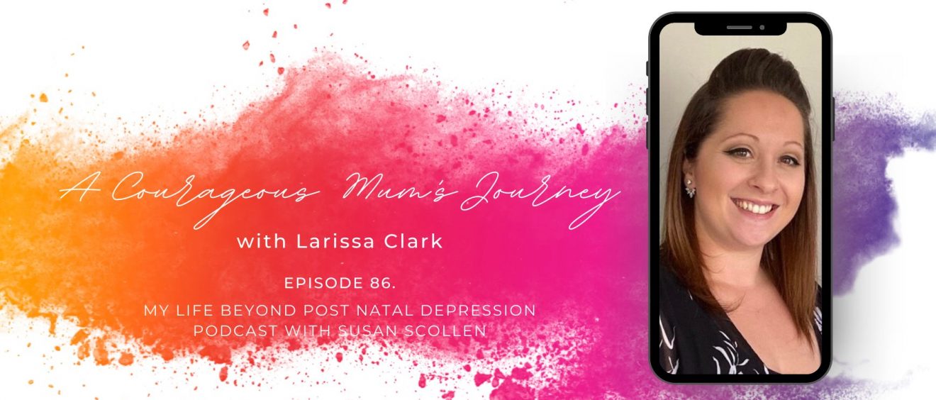 A Courageous Mum's Journey with Larissa Clark