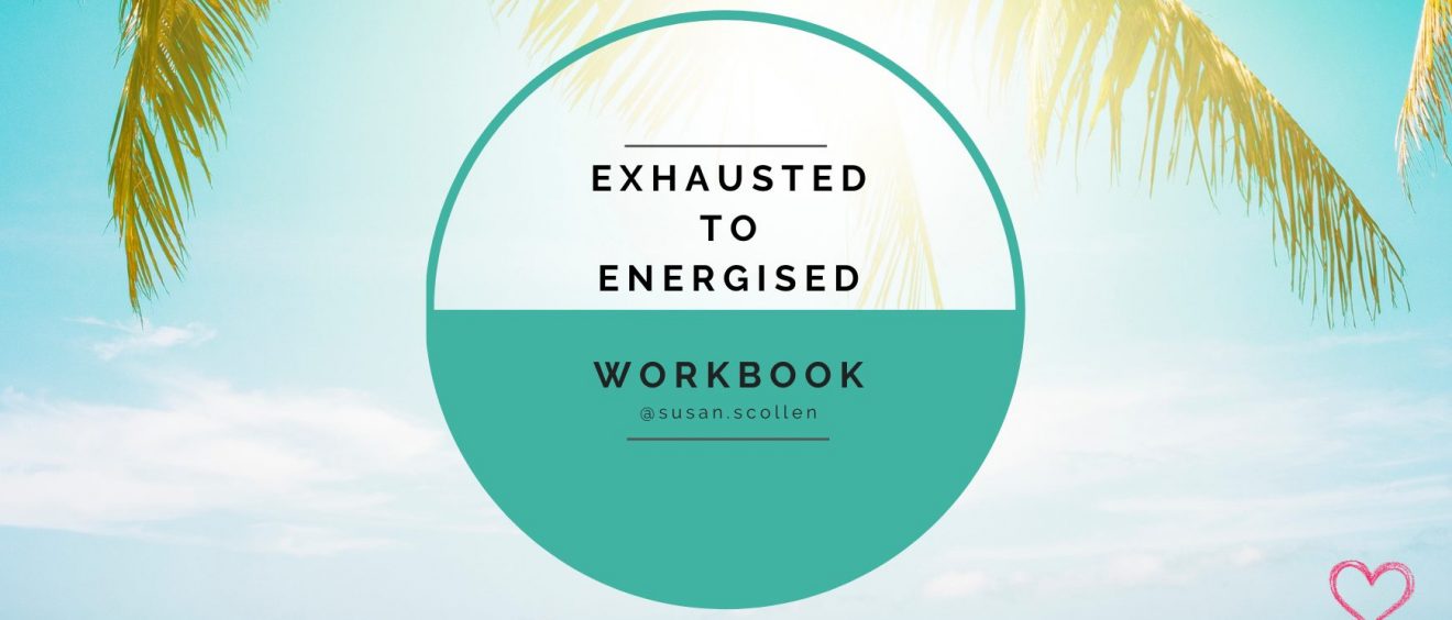 Exhausted to Energised Workbook by Susan Scollen